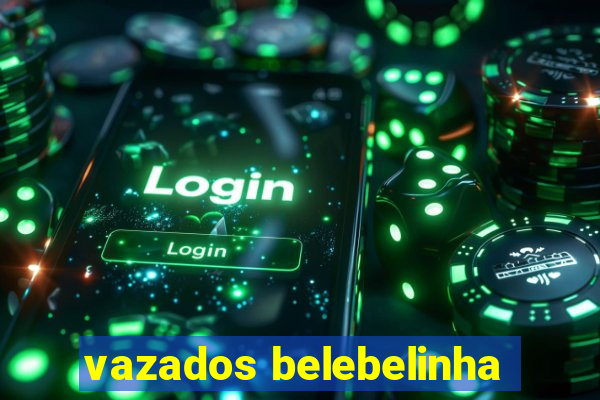 vazados belebelinha